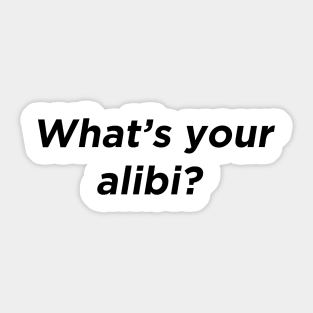 What's your alibi Sticker